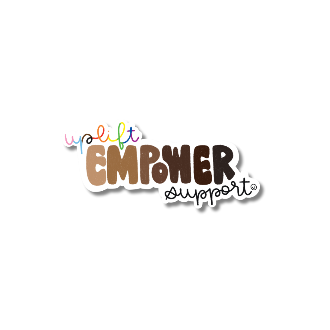 UPLIFT, EMPOWER, SUPPORT