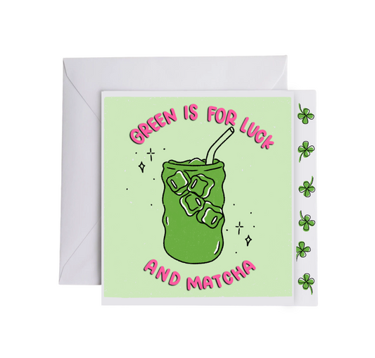 GREEN IS FOR LUCK AND MATCHA