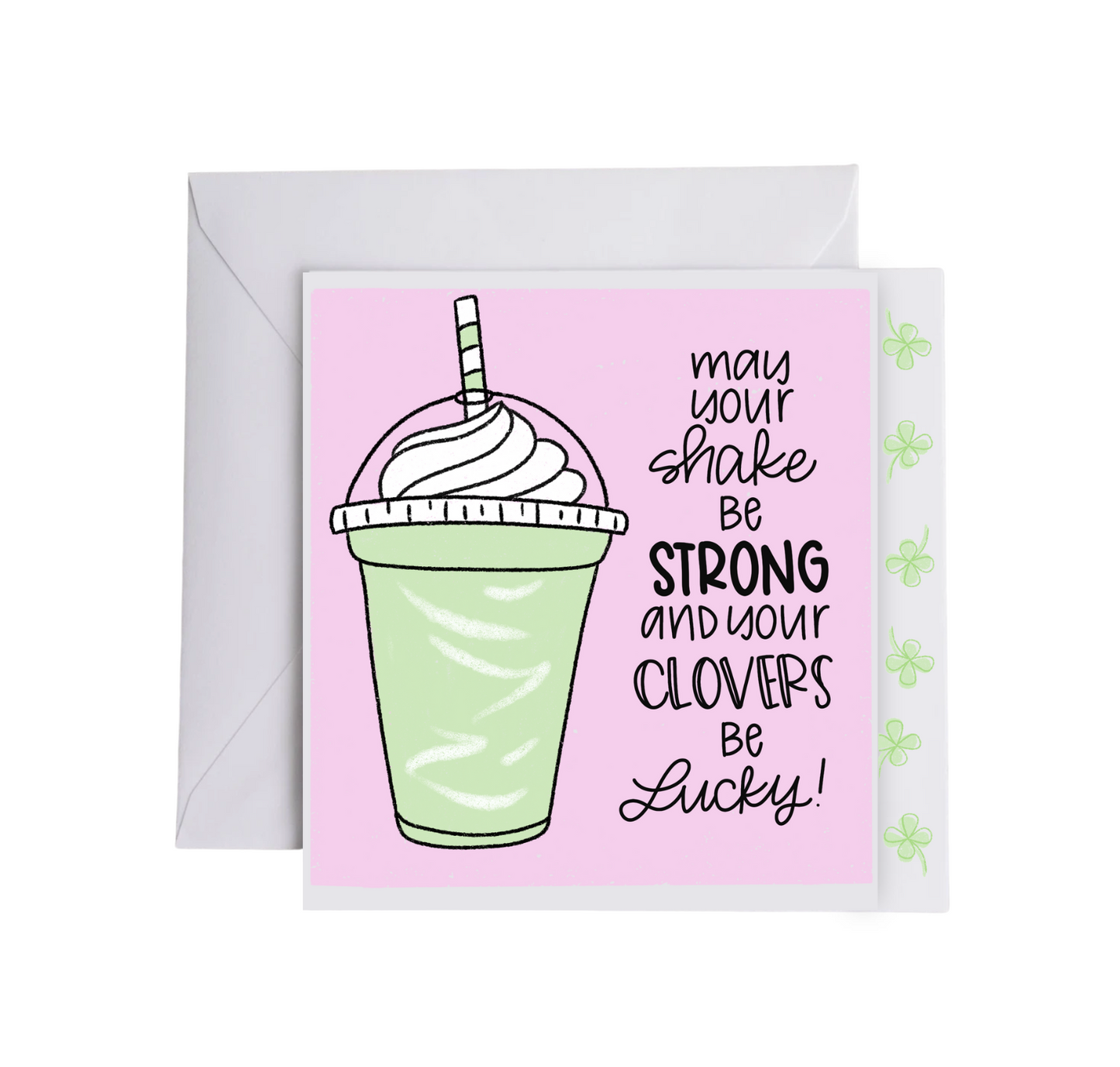 MAY YOUR SHAKE BE STRONG AND YOUR CLOVERS BE LUCKY