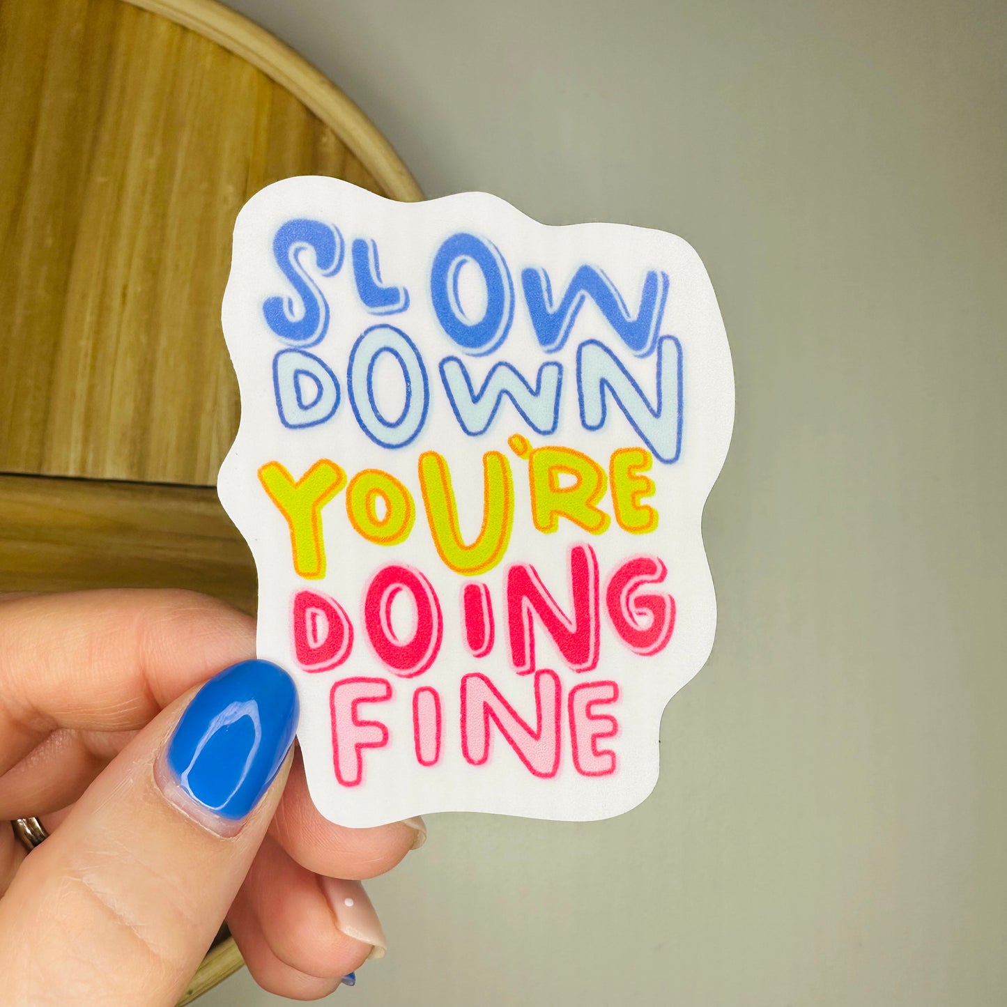 SLOW DOWN YOU'RE DOING FINE