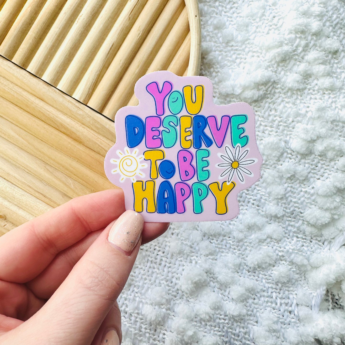 YOU DESERVE TO BE HAPPY
