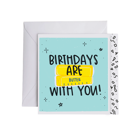 BIRTHDAYS ARE BUTTER WITH YOU
